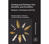 Selena Vitezovic Hunting and Fishing in the Neolithic and Eneolithic (Tascabile)