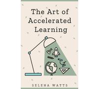 Selena Watts The Art of Accelerated Learning (Tascabile)