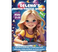 Selena's Math-tastic world Kids 7-12: 420 Math challenges to tickle your mind with easy, tricky and Math-ter brain teasers