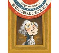 George Washington's Spectacular Spectacles: The Glasses That Saved America