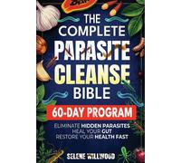 Selene Willwood The Complete Parasite Cleanse Bible (Tascabile)