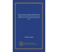 Seleziona carte e altre illustrazioni della storia costituzionale inglese, dai primi tempi al regno di Edoardo il Primo