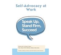 Self-Advocacy at Work: Speak Up, Stand Firm, Succeed