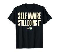 Self Aware Still Doing It Funny Saying Quote Maglietta