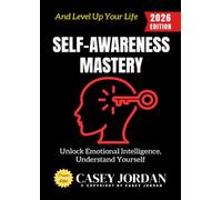 Self-Awareness Mastery:: Unlock Emotional Intelligence, Understand Yourself, and Level Up Your Life
