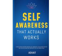 Self-Awareness That Actually Works: A Simple System to Restore Emotional Self-Awareness, Let Go of What You Don't Need, Gain Fulfillment and Learn How to Feel like Yourself Again