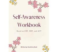 SELF AWARENESS WORKBOOK: BASED ON CBT, DBT, AND ACT