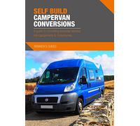Self Build Campervan Conversions - A guide to converting everyday vehicles into campervans & motorhomes