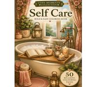 Self Care: A Cozy Coloring Book with 50 Calming Illustrations Inspired by Wellness, Relaxation and Everyday Self-Care Rituals