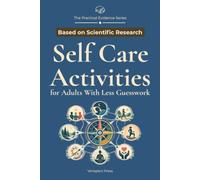 Self Care Activities for Adults With Less Guesswork: An Evidence-Informed Guide to Choosing Practical Options for Sleep, Stress, Mood, Focus, Connection, and Purpose