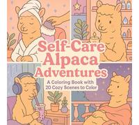Self Care Alpaca Adventures - A Mindful Coloring Book: Cute Alpacas Practicing Wellness | Adult Coloring Book for Relaxation & Self-Love1