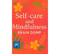 Self-care and Mindfulness Brain Dump: A Guided Space to Release, Reflect, and Recenter - One Page at a Time