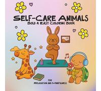 Self-Care Animals: A Mindful Coloring Book for Kids and Adults: Relaxing and Fun Coloring Pages Featuring Cute Animals Practicing Self-Love, Meditation, and Mindfulness