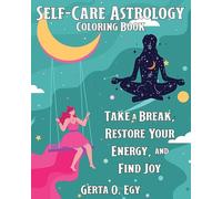 Self-care Astrology Coloring Book: Take a Break, Restore Your Energy, and Find Joy