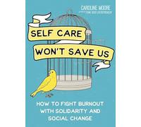 Self-care Can't Save Us: How to Fight Burnout With Solidarity and Social Change