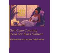 Self- Care Coloring Book for Black Women: Relax, Reflect, and Celebrate Your Beauty and Strength