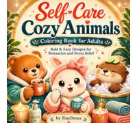Self-Care Cozy Animals Coloring Book for Adults: Bold And Easy Designs for Relaxation and Stress Relief