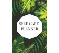 Self Care Daily Planner: Wellness, Focus and Goal Setting Journal: Build Better Habits and Stay Balanced Every Day