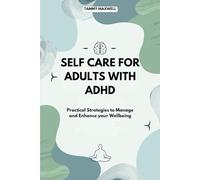 SELF CARE FOR ADULT WITH ADHD: Practical Strategies to Manage and Enhance your Wellbeing