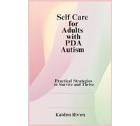 Self Care for Adults with PDA Autism: Practical Strategies to Survive and Thrive