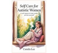 Self care for Autistic Women: A soft space to Heal, Grow and Be Yourself.