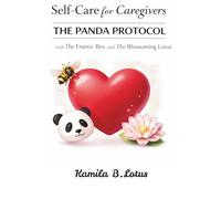 Self-Care for Caregivers: The Panda Protocol with The Frantic Bee and the Blossoming Lotus
