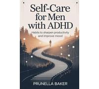 Self-care for Men with ADHD: Habits to Sharpen Productivity and Improve mood