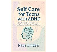 Self Care for Teens with ADHD: Simple Habits to Boost Focus, Confidence and Emotional Balance