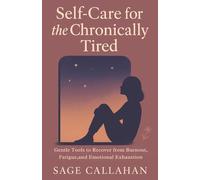 Self-Care for the Chronically Tired: Gentle Tools to Recover from Burnout, Fatigue, and Emotional Exhaustion