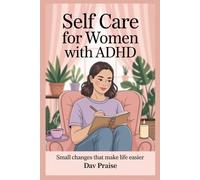 Self Care for Women with ADHD: Small changes that makes life easier