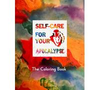 Self-Care for Your Apocalypse: The Coloring Book: The Mindfulness Tool You Never Knew You Needed