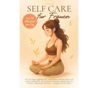 Self Care für Frauen - Dein 90-Tage-Programm: für mehr Ruhe, Klarheit und Selbstliebe in nur 10 Minuten am Tag