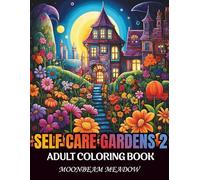 Self Care Gardens 2: An Adult Coloring Book with 75 Relaxing Garden Illustrations for Stress Relief, Calm, Focus, and Mindful Coloring