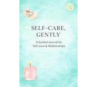 SELF-CARE, GENTLY: A Guided Journal for Self-Love & Relationships