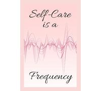 Self-Care Is a Frequency - A Journey Back to Wholeness Through Energy and Intention