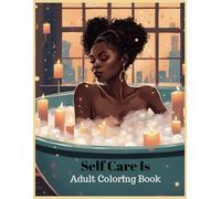 Self Care Is: A Self Care Coloring Book For Relaxation and Stress Relief For Black and Brown Women