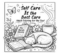Self Care Is the Best Care: Adult Coloring For the Soul