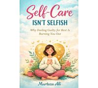Self-Care Isn’t Selfish: Why Feeling Guilty for Rest Is Burning You Out