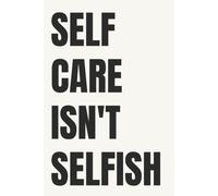 Self Care Isn't Selfish: 6x9 Lined Notebook for Women Who Need Permission to Rest
