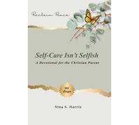 Self-Care Isn't Selfish: A Devotional for the Christian Parent