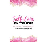 Self-Care Isn't Selfish: The Self-Care Plan Workbook