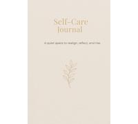 Self-Care Journal: A quiet space to realign, reflect and rise.