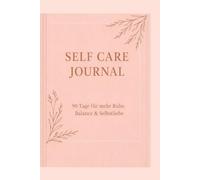 Self Care Journal: Deine tägliche Routine für mehr Achtsamkeit, Ruhe & Selbstliebe