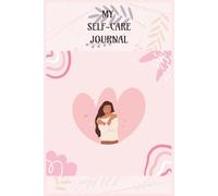 Self-care Journal: Empower Your Mind, Elevate Your Life: Your weekly companion to enhanced wellbeing