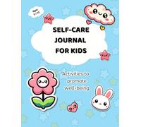 Self-care journal for kids. Ages 6-10: Activities to promote well-being