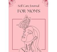 Self Care Journal for Mom's: A Guided Wellness Planner to Reduce Stress, Build Balance, and Prioritize Yourself