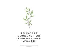 Self-Care Journal for Overwhelmed Women: A Simple 5-Minute Daily Practice to Slow Down, Breathe, and Feel Better