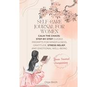 Self-Care Journal for Women: Calm the Chaos: Step-by-Step Guided Prompts for Mindfulness, Gratitude, Stress Relief, and Emotional Well-Being