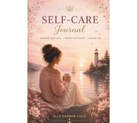 Self-Care Journal: Nurture Your Mind, Recharge & Create Daily Balance