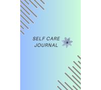 Self-Care Journal: Ritrova Te Stessa Ogni Giorno: Un percorso quotidiano per migliorare le tue abitudini, ascoltare le tue emozioni e vivere con più serenità.